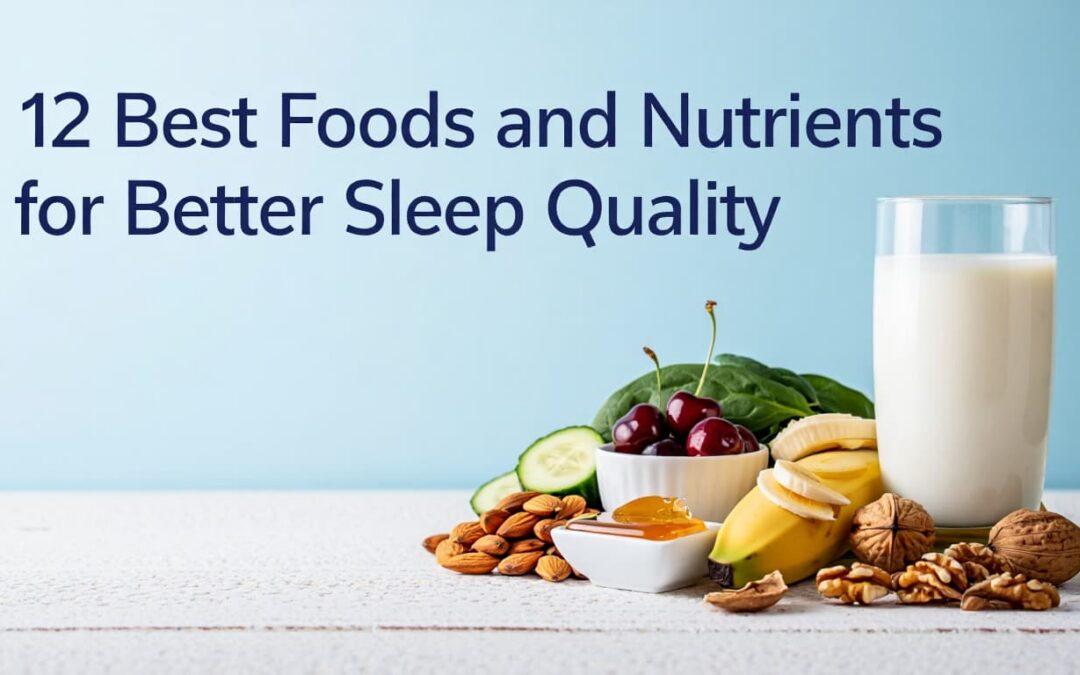 12 Best Foods and Nutrients for Better Sleep Quality