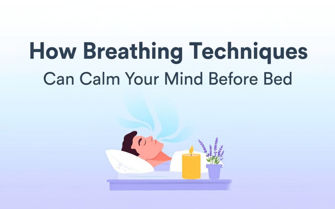How Breathing Techniques Can Calm Your Mind Before Bed